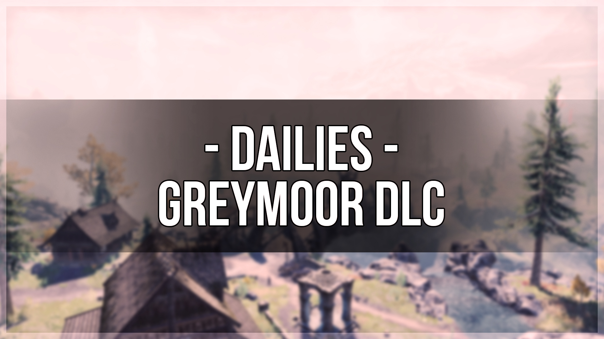 Greymoor DLC Dailies